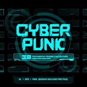 May include: A collection of 30 cyan digital frames on a black background. The text CYBER PUNK is centered in a bold font, with the subtitle 30 FUTURISTIC FRAME COLLECTION below it. The bottom text reads AI + EPS + PNG (BONUS INCLUDE PSD FILE).