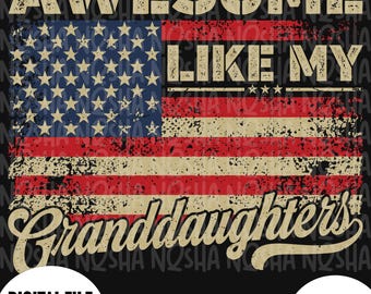 Awesome Like My Granddaughters PNG SVG, Patriotic Grandpa Shirt Design, USA Flag Grandfather Gift Digital Download