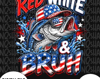 Red White & Bruh PNG, Patriotic Fishing PNG, American Flag Bass Fish Design, 4th of July Fisherman Digital Download
