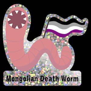 May include: A holographic sticker featuring a pink, segmented worm with a circular mouth filled with white triangular teeth. The worm holds a flag with horizontal black, gray, white, and purple stripes. The text Mongolian Death Worm is printed below.