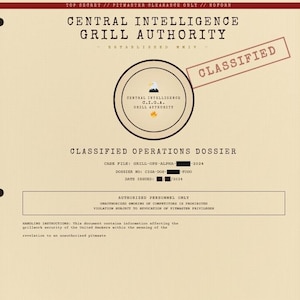 May include: A beige document titled Central Intelligence Grill Authority Classified Operations Dossier. It features a circular logo with an eagle and flame, a red Classified stamp, and text including Top Secret, Pitmaster Clearance Only, and Noform.