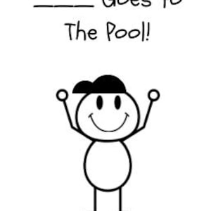 May include: A black and white line drawing of a stick figure character wearing a cap with arms raised in a cheerful pose. Above the figure, the text reads: ____ Goes to The Pool! The design features simple, bold black outlines on a white background.