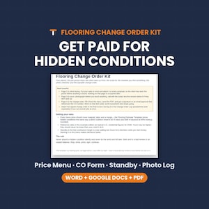 May include: A Flooring Change Order Kit document featuring instructions on how to get paid for hidden conditions. The text includes sections on how it works, setting your rates, and the rule. It is available in Word, Google Docs, and PDF formats.