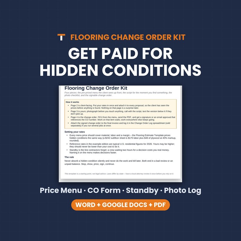 May include: A Flooring Change Order Kit document featuring instructions on how to get paid for hidden conditions. The text includes sections on how it works, setting your rates, and the rule. It is available in Word, Google Docs, and PDF formats.