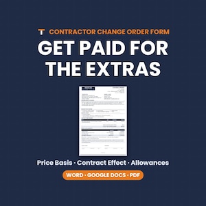 May include: A Contractor Change Order Form document on a dark blue background with the text CONTRACTOR CHANGE ORDER FORM, GET PAID FOR THE EXTRAS, Price Basis, Contract Effect, Allowances, and WORD, GOOGLE DOCS, PDF in orange and white.