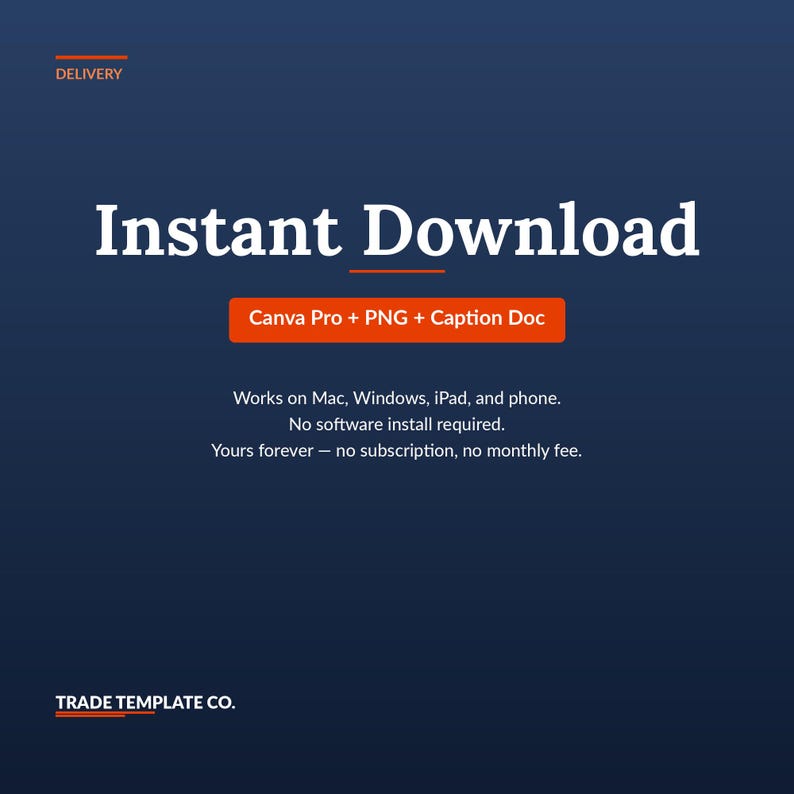 Może przedstawiać: Ciemnoniebieska grafika cyfrowa z białym tekstem: Delivery, Instant Download, Canva Pro + PNG + Caption Doc, Works on Mac, Windows, iPad, and phone. No software install required. Yours forever - no subscription, no monthly fee. TRADE TEMPLATE CO.