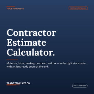 May include: A dark blue digital template titled Contractor Estimate Calculator. It includes text detailing materials, labour, markup, overhead, and tax, with a client-ready quote feature. The file is compatible with XLSX and Google Sheets formats.