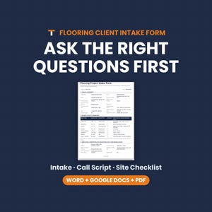 Flooring Client Intake Form, Estimate Request Form, First Call Script, Job Site Checklist, Word Google Docs PDF