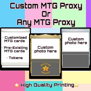 May include: A digital graphic displaying Custom MTG Proxy Or Any MTG Proxy with three card templates. The left shows a list of Customized MTG cards, Pre-Existing MTG cards, and Tokens. The center features a Gold Star Proxies logo. High Quality Printing.