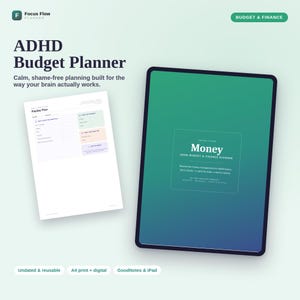 May include: A digital ADHD budget planner displayed on a tablet screen with a green and blue gradient cover, alongside a white printed page showing a Payday Plan layout. The text includes Focus Flow Planner, Money, and ADHD Budget & Finance Planner.