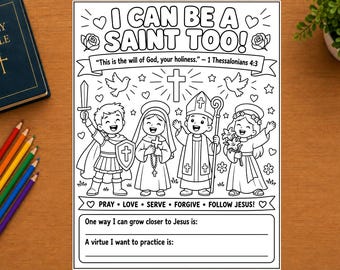 May include: A black and white coloring page titled I CAN BE A SAINT TOO! featuring four children dressed as saints, a cross, doves, and hearts. It includes the text This is the will of God, your holiness. - 1 Thessalonians 4:3 and PRAY LOVE SERVE FORGIVE FOLLOW JESUS!