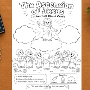 May include: A black and white printable activity sheet titled The Ascension of Jesus Cotton Ball Cloud Craft. The page features a central illustration of Jesus ascending above a group of people, with blank cloud outlines for cotton ball placement.