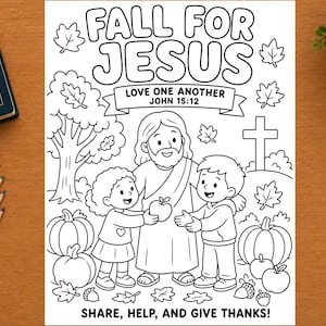 May include: A black and white coloring page featuring the text FALL FOR JESUS, LOVE ONE ANOTHER JOHN 15:12, and SHARE, HELP, AND GIVE THANKS. The illustration depicts a central figure with two children, surrounded by pumpkins, leaves, and a cross.