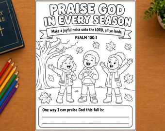 May include: A black and white coloring page featuring three children standing under a tree with falling leaves. The text reads PRAISE GOD IN EVERY SEASON, Make a joyful noise unto the LORD, all ye lands. PSALM 100:1, and One way I can praise God this fall is: