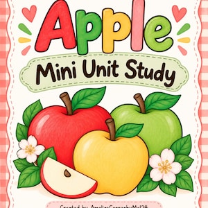 May include: A digital educational cover titled Apple Mini Unit Study featuring a red apple, a green apple, a yellow apple, and an apple slice. The design includes white flowers with green leaves, pink hearts, and a red and white checkered border.