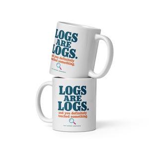 Logs Are Logs Mug - Funny Sysadmin Coffee Mug, DevOps & SRE Gift, Tech Support Humor, IT Troubleshooting 11oz