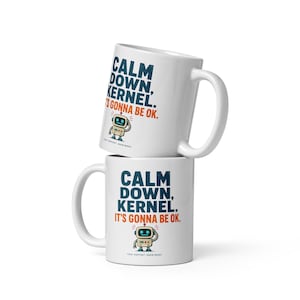 Calm Down Kernel Mug - Funny Linux Coffee Mug, Programmer & Sysadmin Gift, Kernel Panic Coding Humor, Developer 11oz