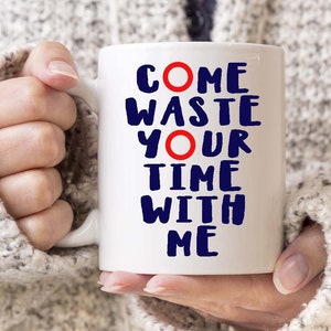 Phish inspired coffee mug - Come Waste Your Time With Me - Waste Phish gift