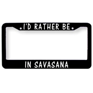 I&#39;d Rather Be In Savasana Yoga Lover License Plate Tag Frame Cover