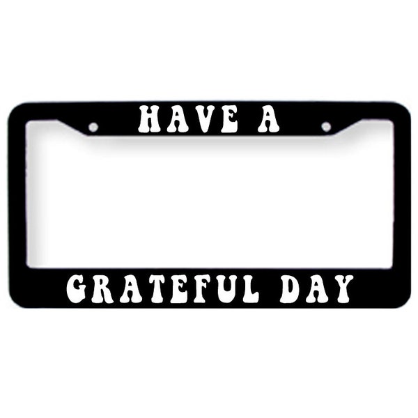 Have A Grateful Day Grateful Dead License Plate Tag Frame Cover