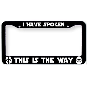 Star Wars I Have Spoken This Is The Way Mandalorian License Plate Tag Frame Cover