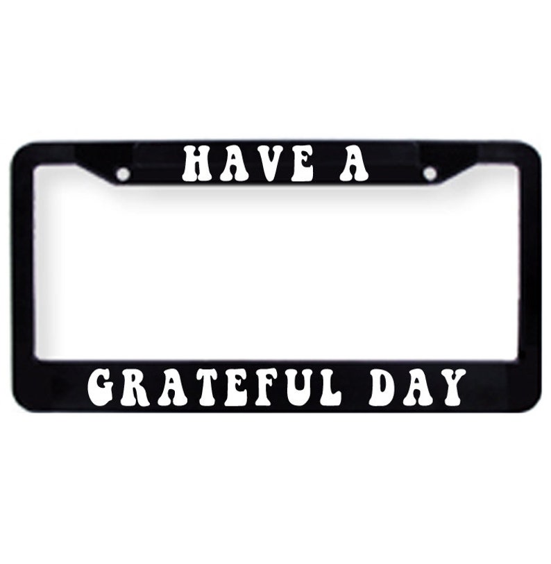 Have A Grateful Day Dead License Plate Tag Frame Cover