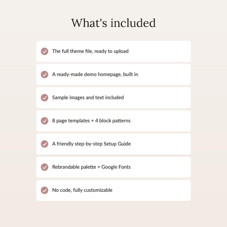 May include: A digital product information list titled What's included, featuring seven bullet points with checkmarks. Items listed are the full theme file, demo homepage, sample images and text, 8 page templates, 4 block patterns, a setup guide, rebrandable palette, Google Fonts, and no code customization.
