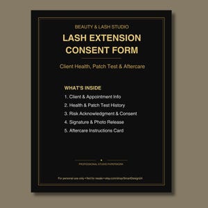 May include: A black document with gold text titled Lash Extension Consent Form for a beauty and lash studio. It lists five sections including client info, health history, risk acknowledgment, signature release, and aftercare instructions card.