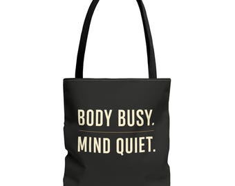 Body Busy Mind Quiet Tote Bag