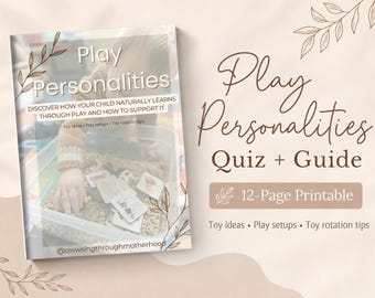 May include: A 12-page printable guide titled Play Personalities Quiz + Guide. The cover features the text Play Personalities, Discover how your child naturally learns through play and how to support it, Toy ideas, Play setups, Toy rotation tips.