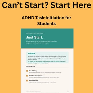 May include: A digital worksheet titled Can't Start? Start Here: ADHD Task-Initiation for Students. The document features a green header with the text Just Start, a light blue informational box, and a three-step guide on how to use the worksheet.