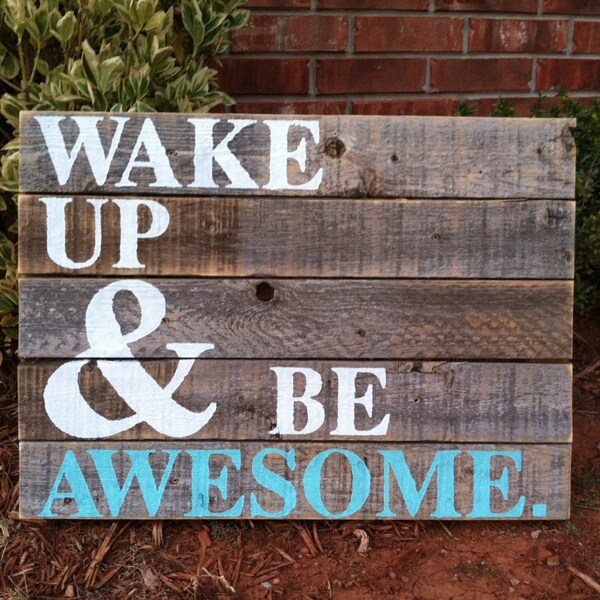 Wake Up And Be Awesome painted in white and turquoise on weathered wood READY to SHIP