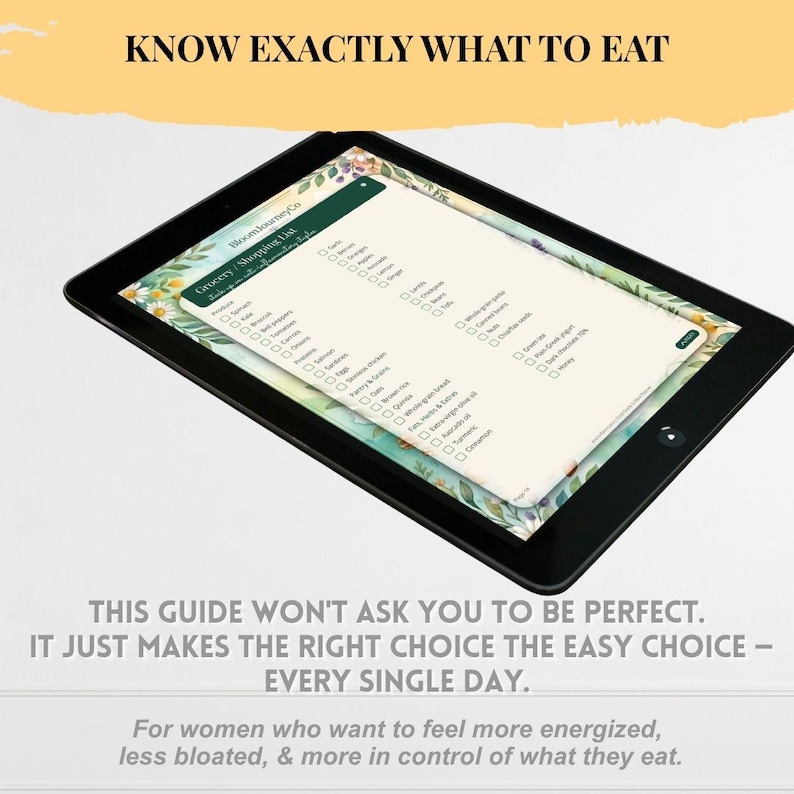 May include: A black tablet displaying a digital grocery shopping list with a floral border. The screen shows the text BloomJourneyCo and Grocery Shopping List. Above the tablet is the text KNOW EXACTLY WHAT TO EAT and below is text about making the right choice.