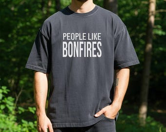 People Like Bonfires T-shirt | Text Graphic Tee