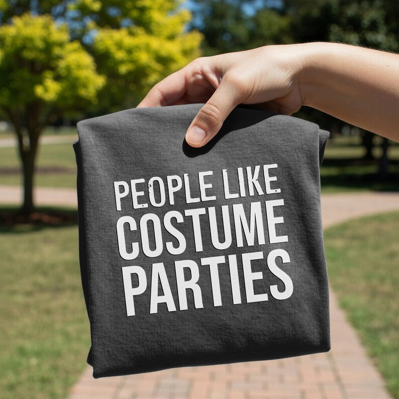 People Like Costume Parties T-Shirt | Funny Halloween Costume Party Tee image 4