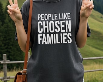 People Like Chosen Families T-Shirt | Text Graphic Tee