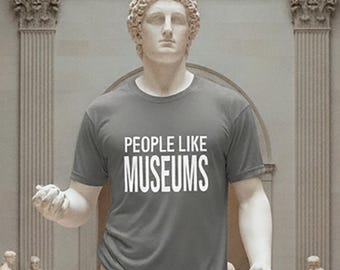People Like Museums T-Shirt | Museum Lover Tee, Text Graphic