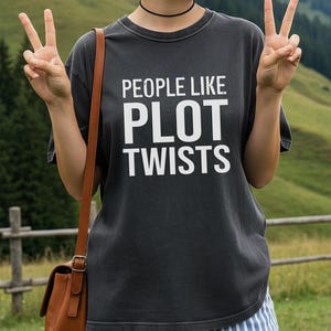 People Like Plot Twists T-Shirt | Typography Novel Reader and Television or Movie Lover Tee image 14