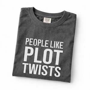 People Like Plot Twists T-Shirt | Typography Novel Reader and Television or Movie Lover Tee image 3