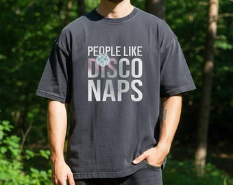 People Like Disco Naps T-Shirt | Funny Party Animal Tee | LGBTQ+ Tee