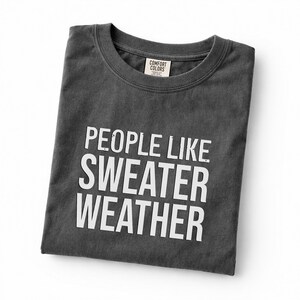 People Like Sweater Weather T-Shirt | Minimal Text Autumn Tee image 4
