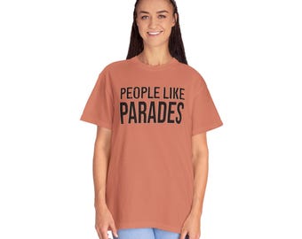 People Like Parades T-shirt | Garment-Dyed Community Celebration Tee