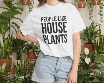 People Like House Plants T-Shirt | Plant Lover Shirt, Typography Tee