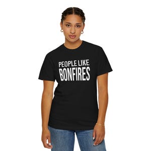 People Like Bonfires T-shirt | Text Graphic Tee image 14
