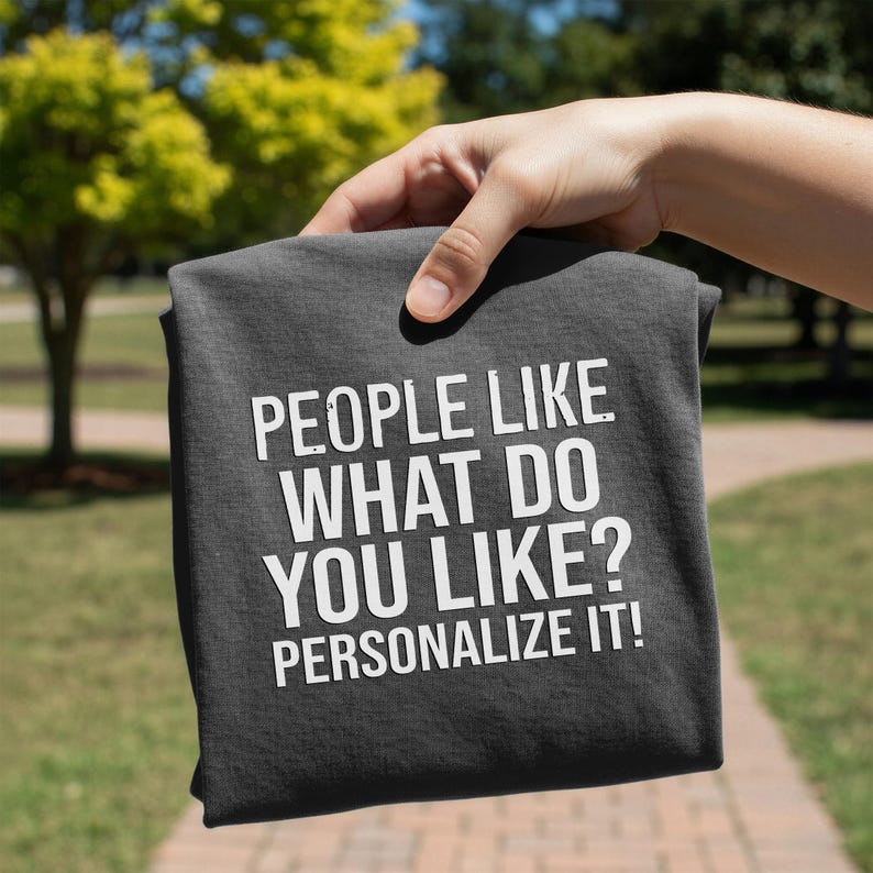 People Like [CUSTOM] T-Shirt | People Like What You Like Design image 4