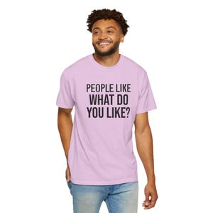 People Like [CUSTOM] T-Shirt | People Like What You Like Design image 9