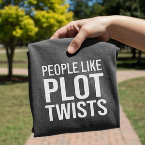 People Like Plot Twists T-Shirt | Typography Novel Reader and Television or Movie Lover Tee image 2