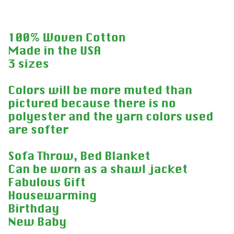 May include: Text in green on a white background describing a 100% woven cotton throw blanket made in the USA. The blanket is available in three sizes and can be used as a sofa throw, bed blanket, or shawl jacket. It is described as a fabulous gift for housewarmings, birthdays, and new babies.