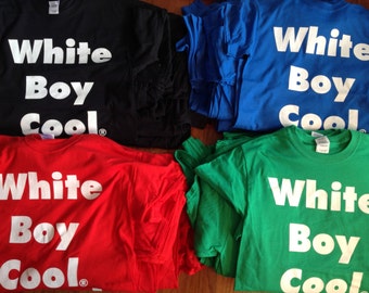White Boy Cool T-Shirt Solid Graphic Tees Green Blue Red or Black Back to School Shirts (rap rock hip hop heavy metal not trash )