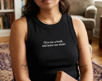 Give Me a Book and Leave Me Alone Quote Embroidered Tank Top, Literary Gift, Reading Lover Apparel, Book Lover Shirt